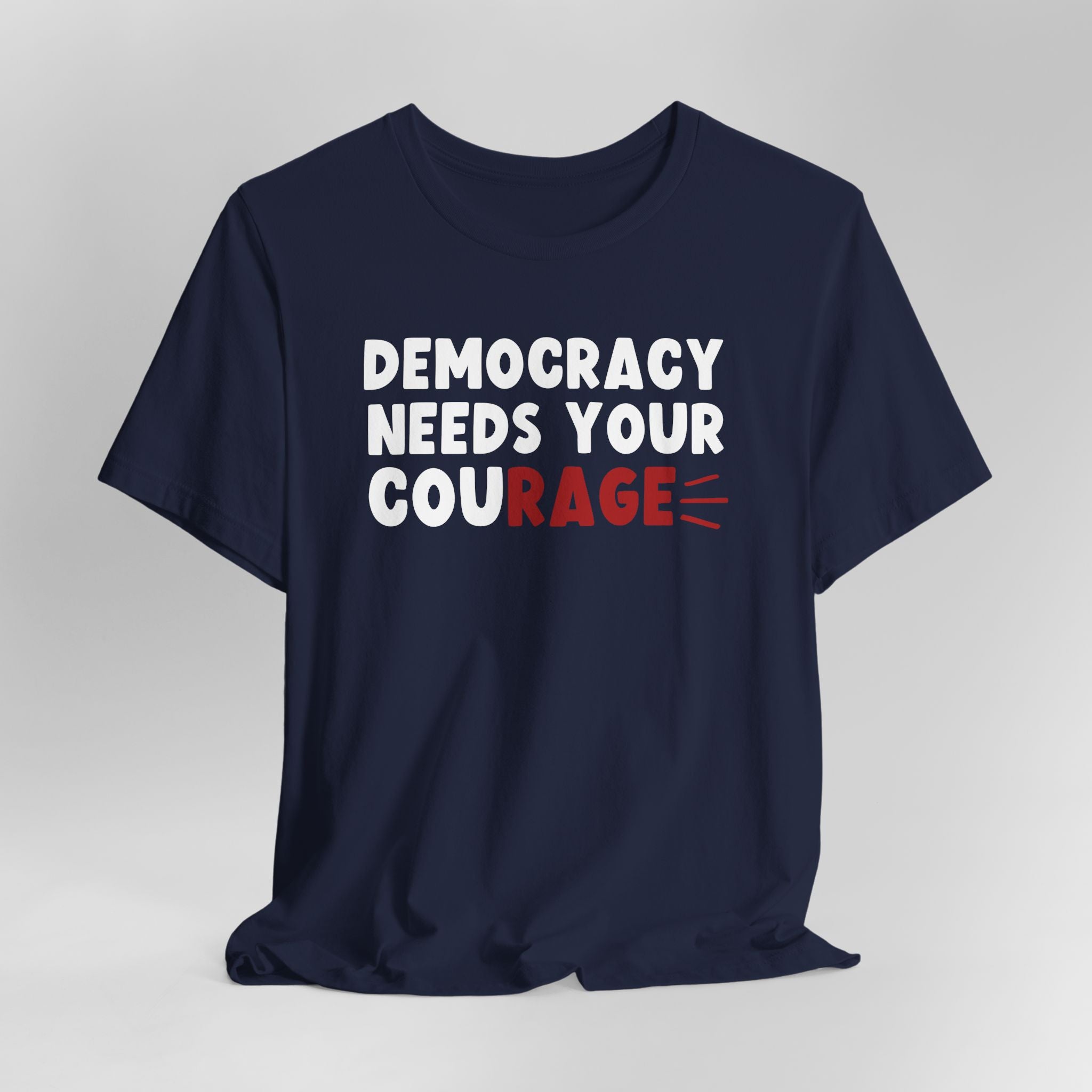 Democracy Needs Your Courage Graphic Tee