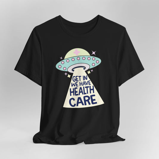 Get In We Have Healthcare Graphic Tee