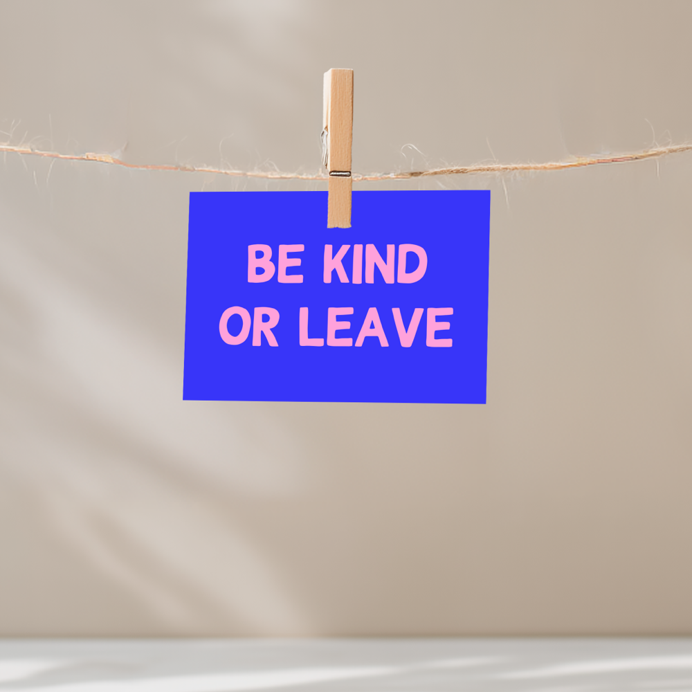 Be Kind or Leave Unframed Mini Art Print
