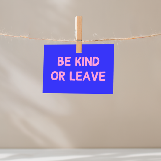 Be Kind or Leave Unframed Mini Art Print