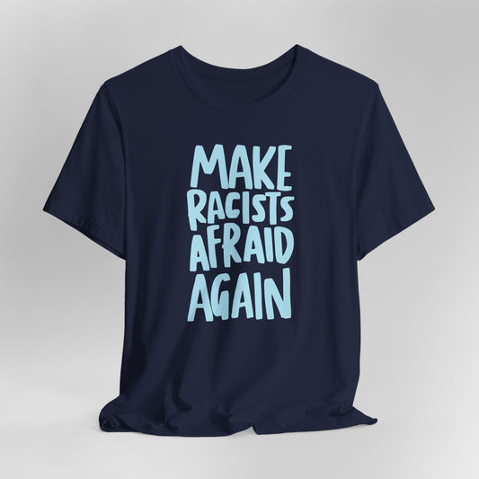 Make Racists Afraid Again Graphic Tee