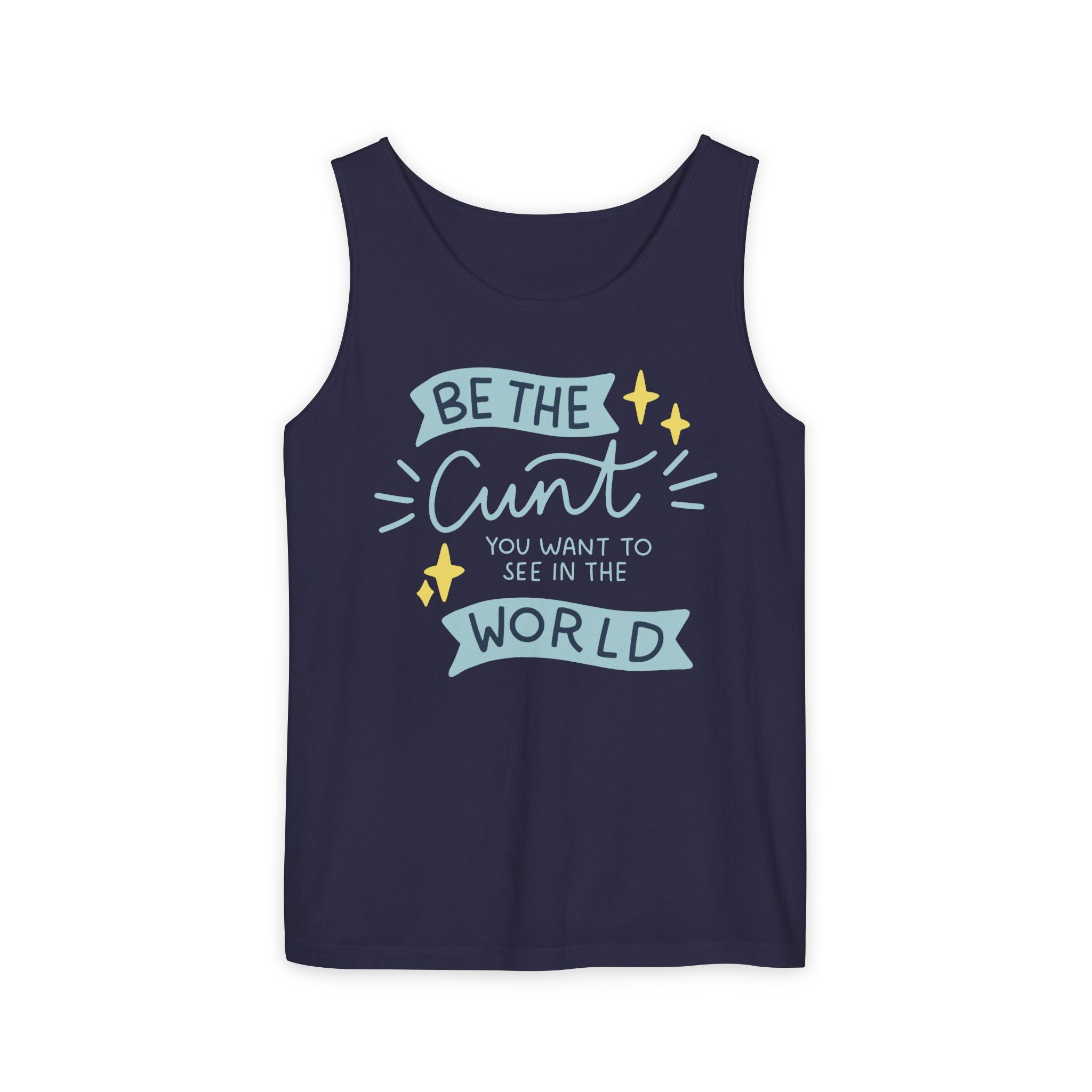 Be the Cunt You Want to See in the World Tank Top