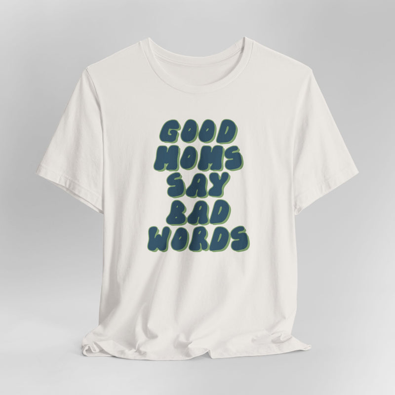 Good Moms Say Bad Words Graphic Tee