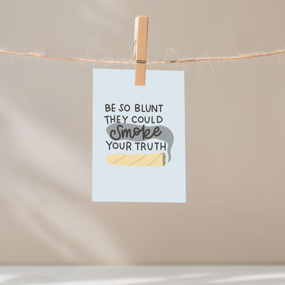 Be So Blunt They Could Smoke Your Truth Unframed Mini Art Print