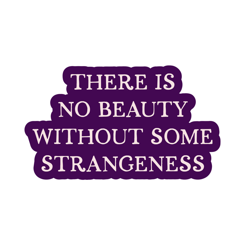 There Is No Beauty Without Some Strangeness