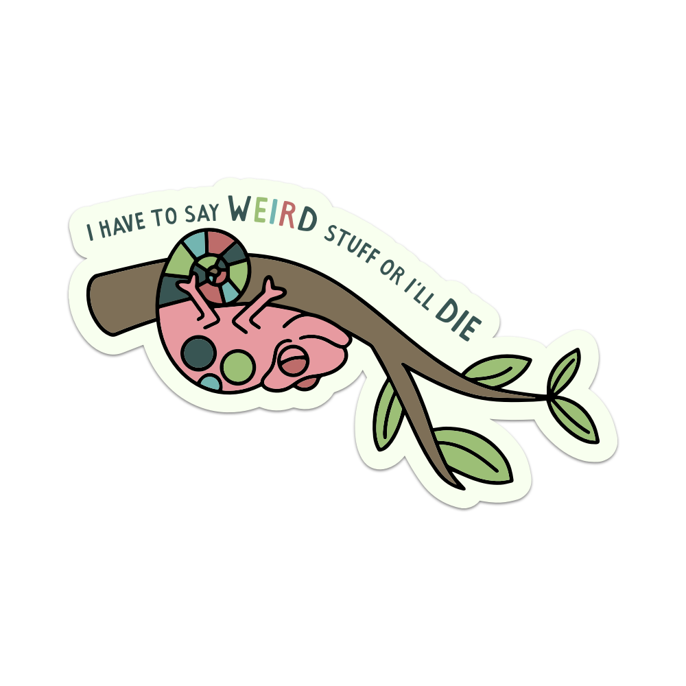 I Have to Say Weird Stuff Or I'll Die Vinyl Sticker