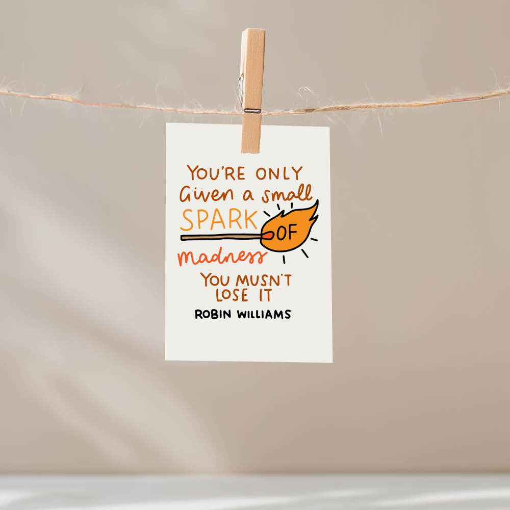 You're Only Given a Small Spark of Madness You Musn't Lose It Unframed Mini Art Print