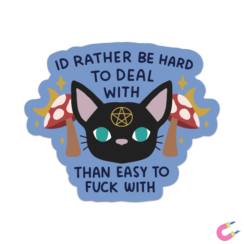 I'd Rather Be Hard To Deal With Than Easy To Fuck With Cat Magnet