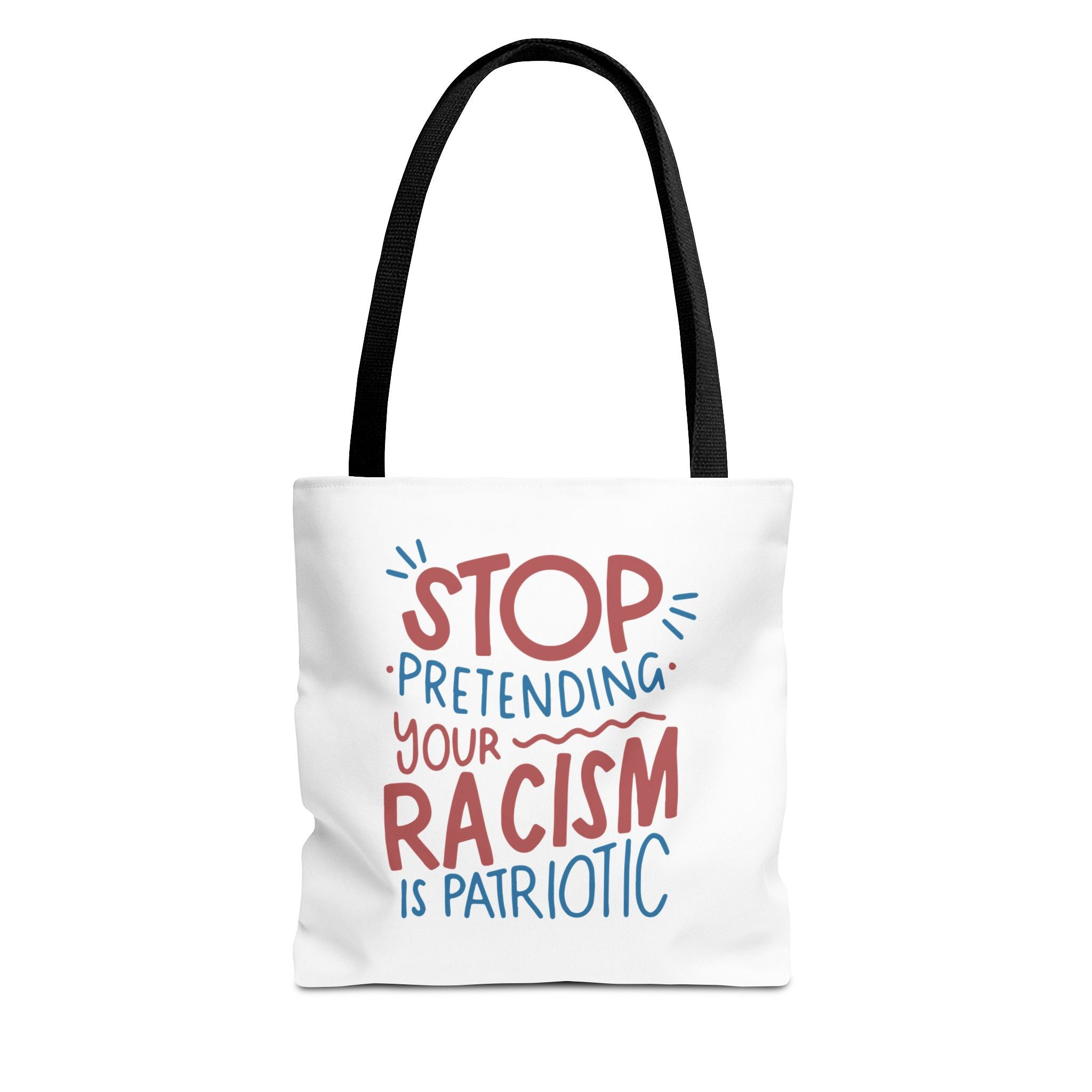 Stop Pretending Your Racism Is Patriotic Tote Bag
