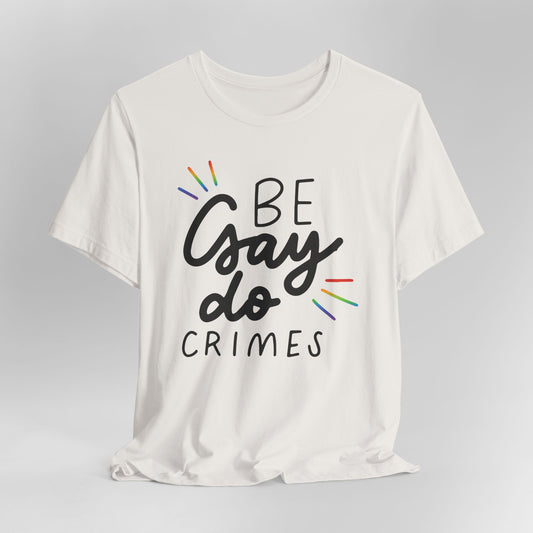 Be Gay Do Crimes Graphic Tee