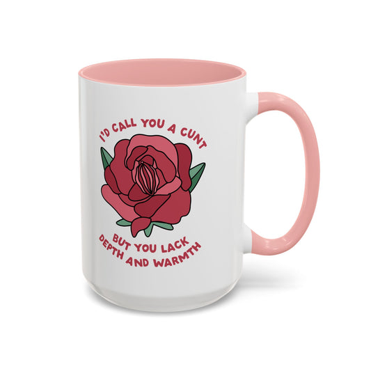 I'd Call You a Cunt but You Lack Depth and Warmth 15oz Coffee Mug