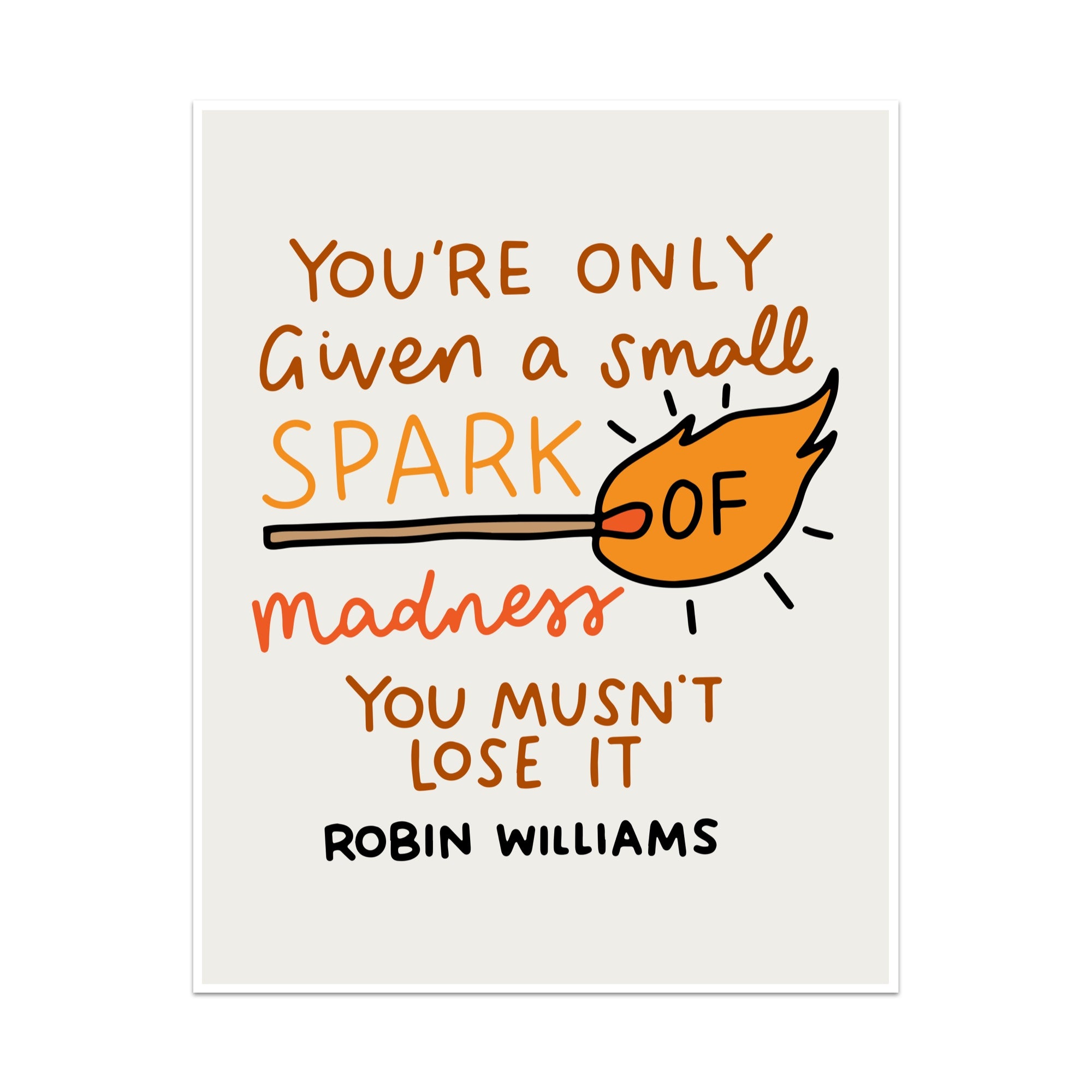 You;re Only Given a Small Spark of Madness You Musn't Love It Unframed Art Print