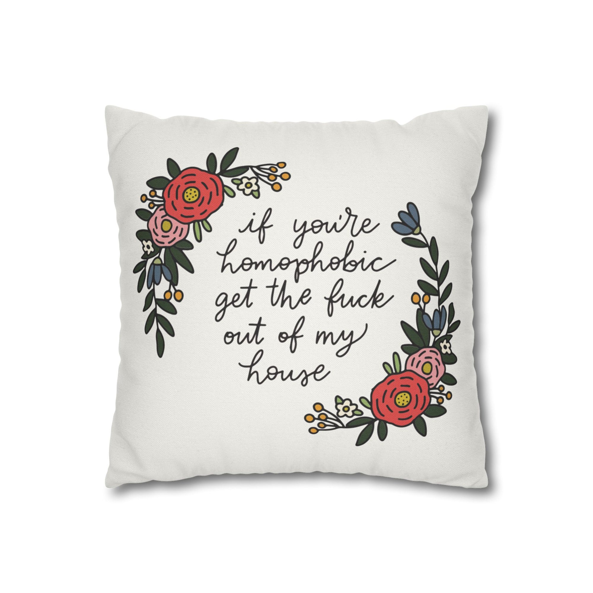 If You're Homophobic Get The Fuck Out Of My House Pillow Cover