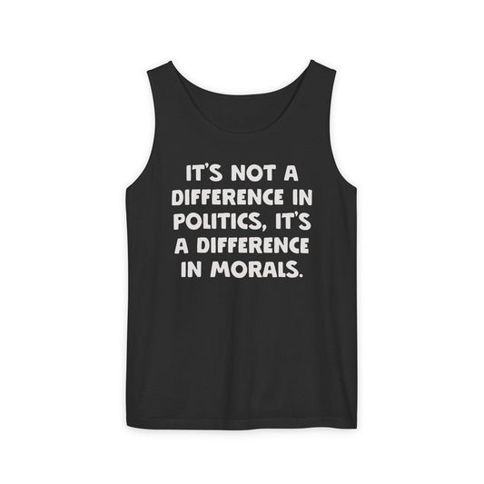 It's Not a Different in Politics, It's a Difference In Morals Tank Top