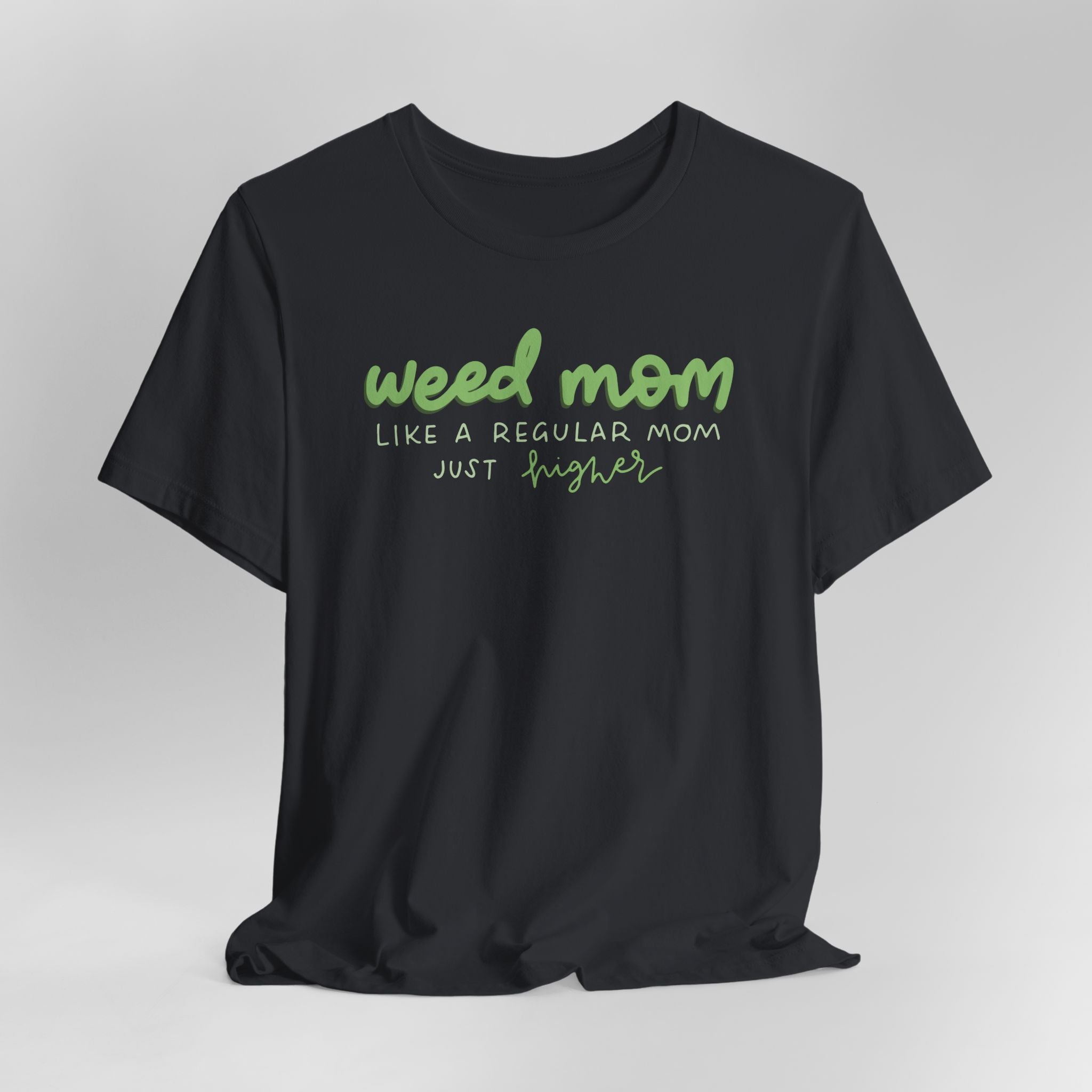Weed Mom Like a Regular Mom Only Higher Graphic Tee