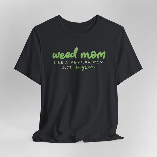 Weed Mom Like a Regular Mom Only Higher Graphic Tee