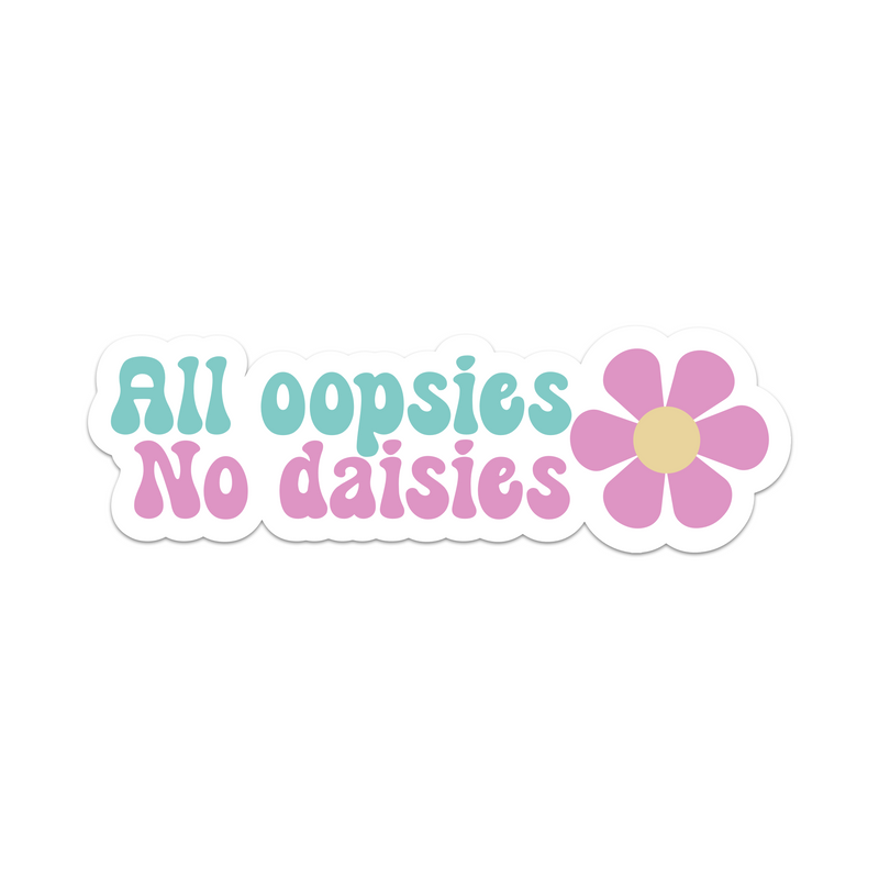 All Oopsies No Daisies