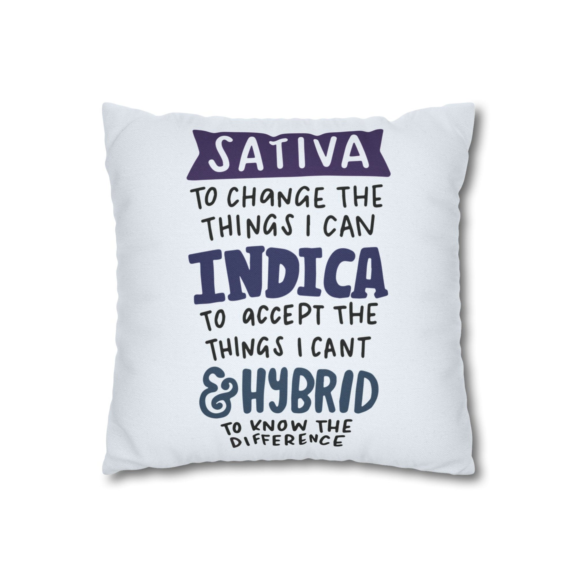 Sativa to Change the Things I Can, Indica To Accept the Things I Can't, and a Hybrid to Know the Difference Pillow Cover