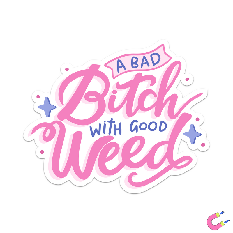 A Bad Bitch With Good Weed Magnet