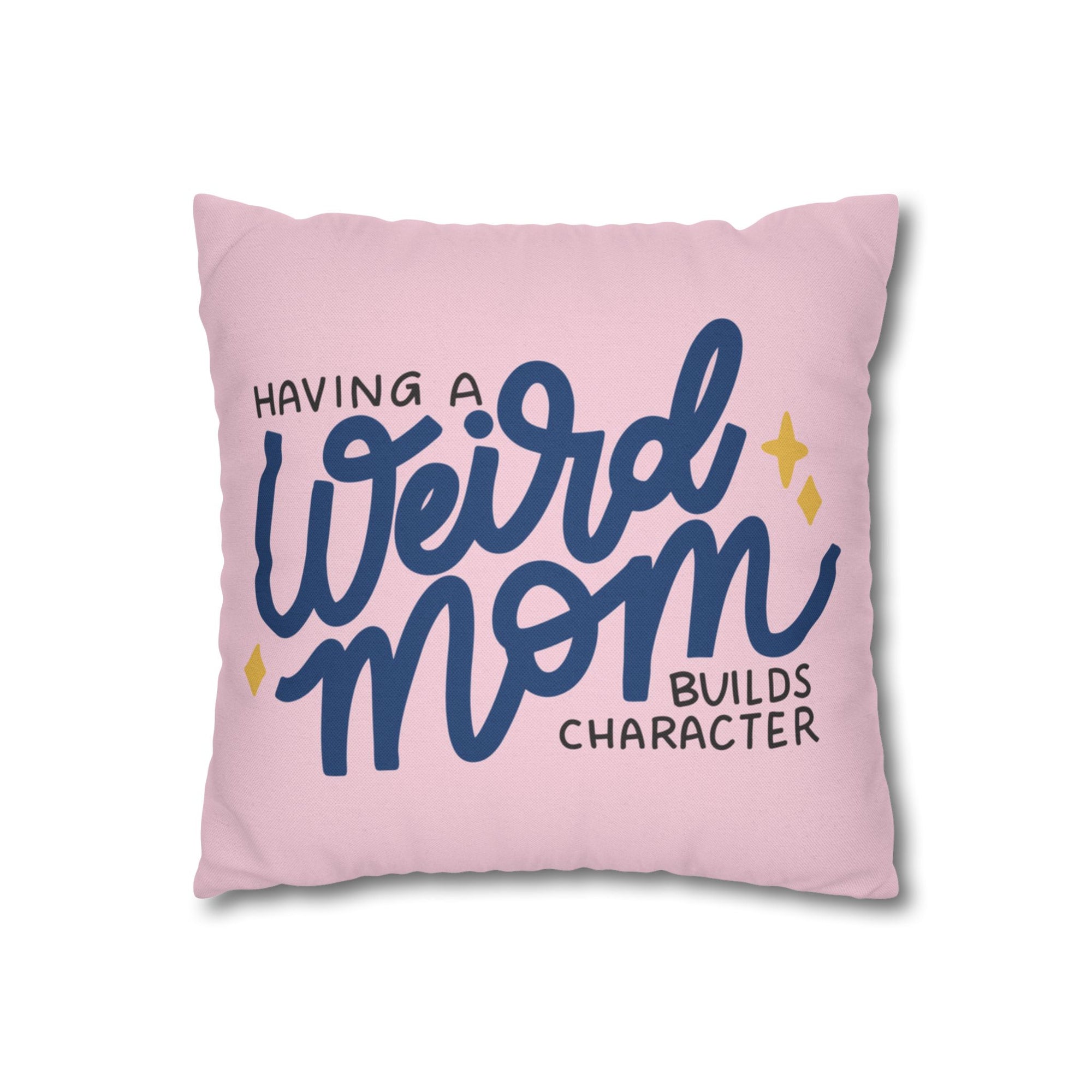 Having A Weird Mom Builds Character Pillow Cover