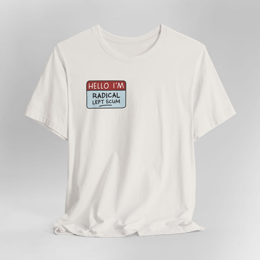 Hello I'm Radical Left Scum Graphic Tee