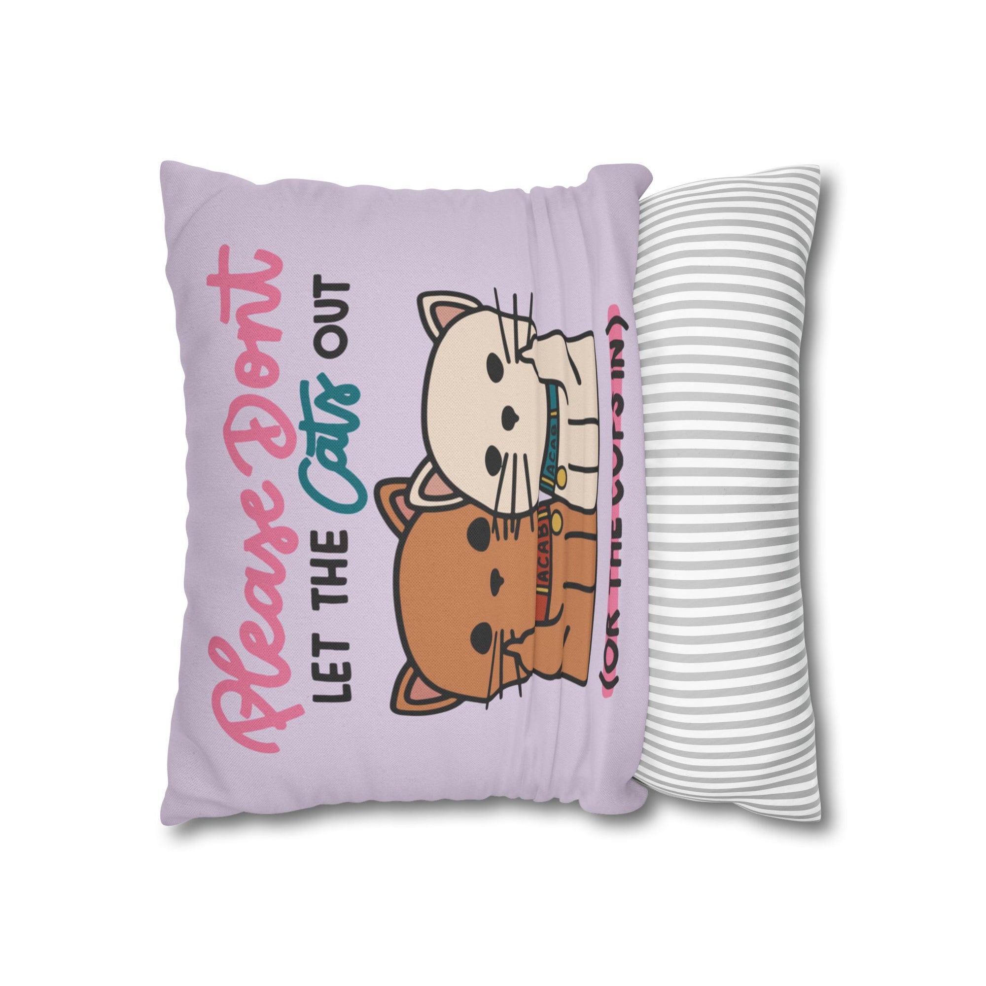 Please Don't Let The Cats Out Or The Cops In Pillow Cover