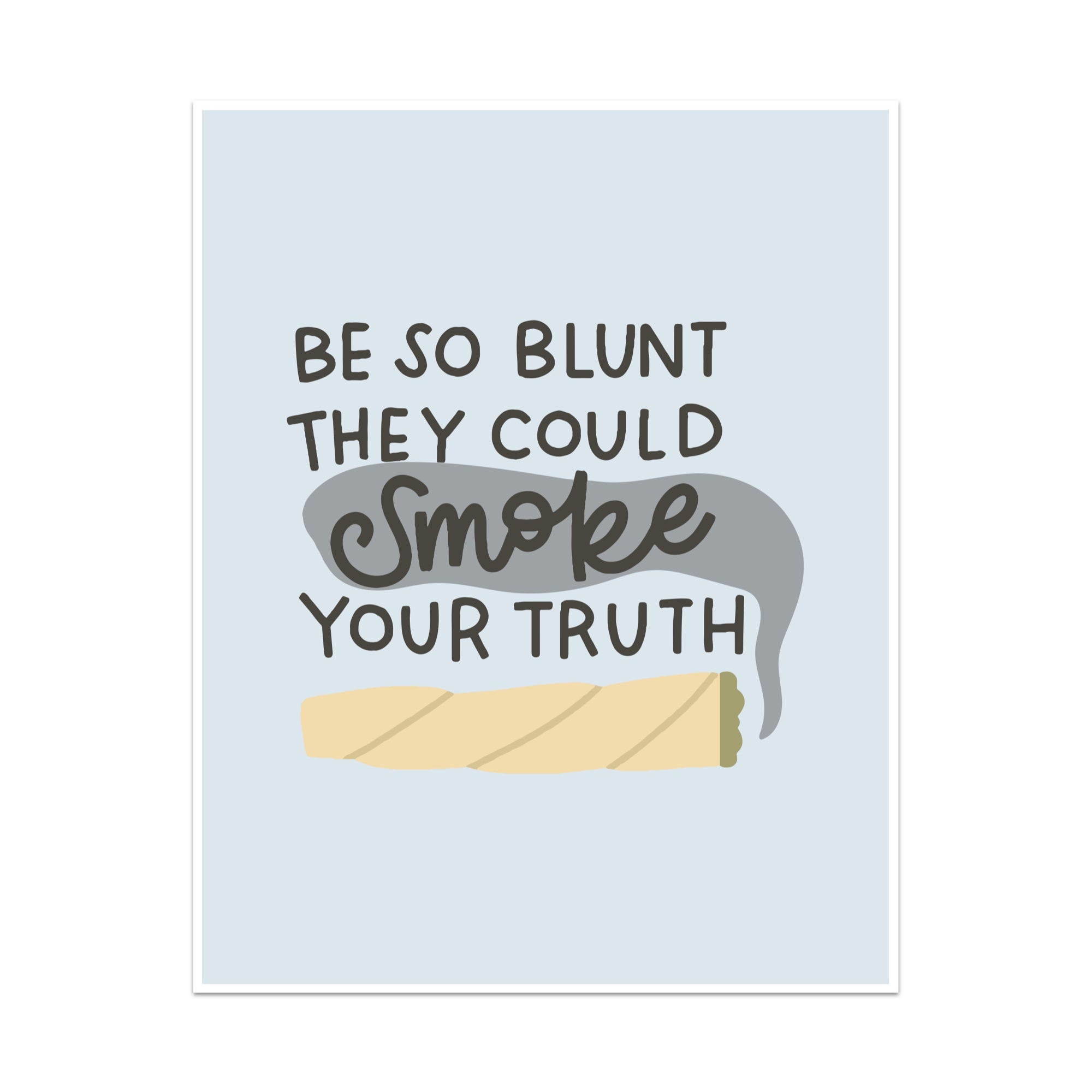 Be So Blunt They Could Smoke Your Truth Unframed Art Print