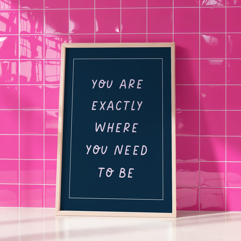 You Are Exactly Where You Need to Be Unframed Art Print