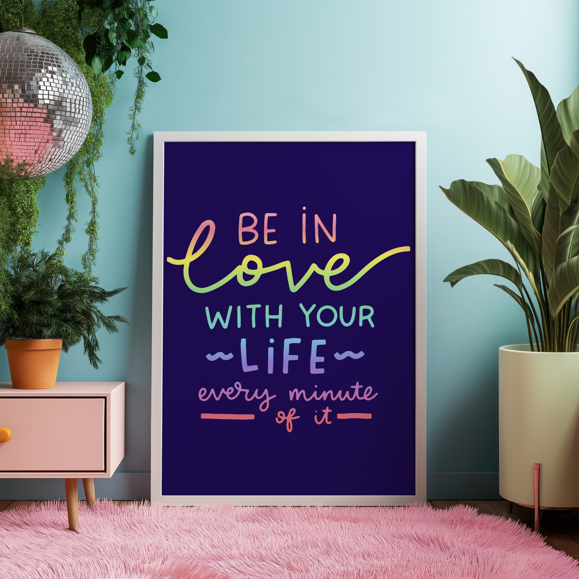 Be in Love With Your Life Every Minute of It Unframed Art Print