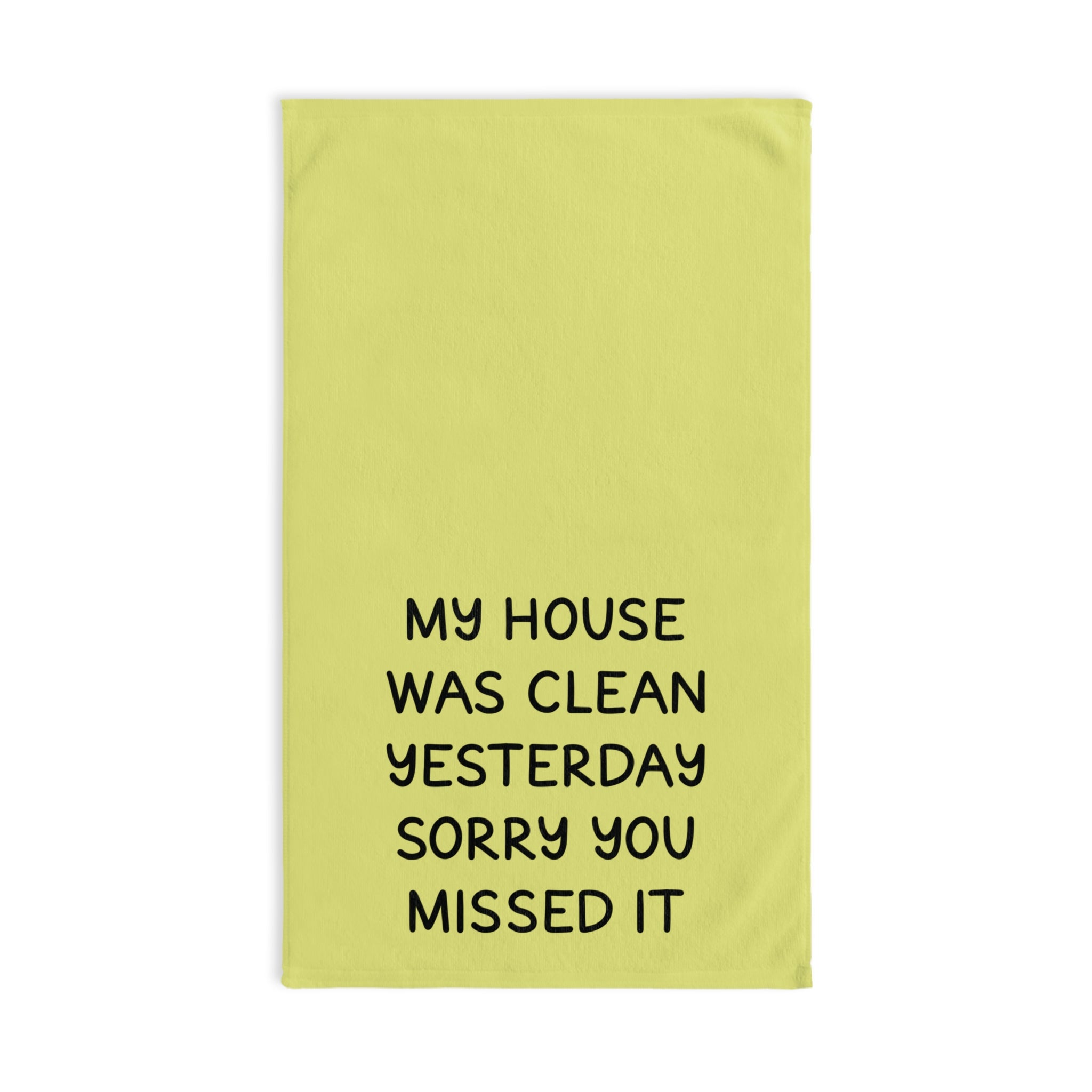 My House Was Clean Yesterday Sorry You Missed It Hand Towel