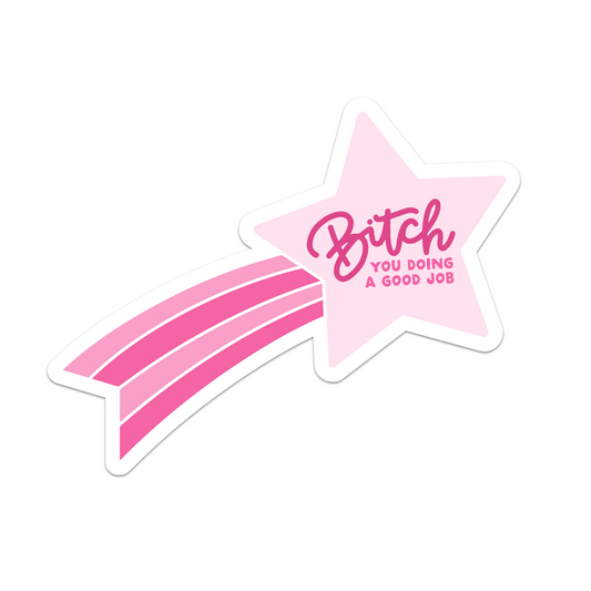 Bitch You Doin A Good Job Vinyl Sticker