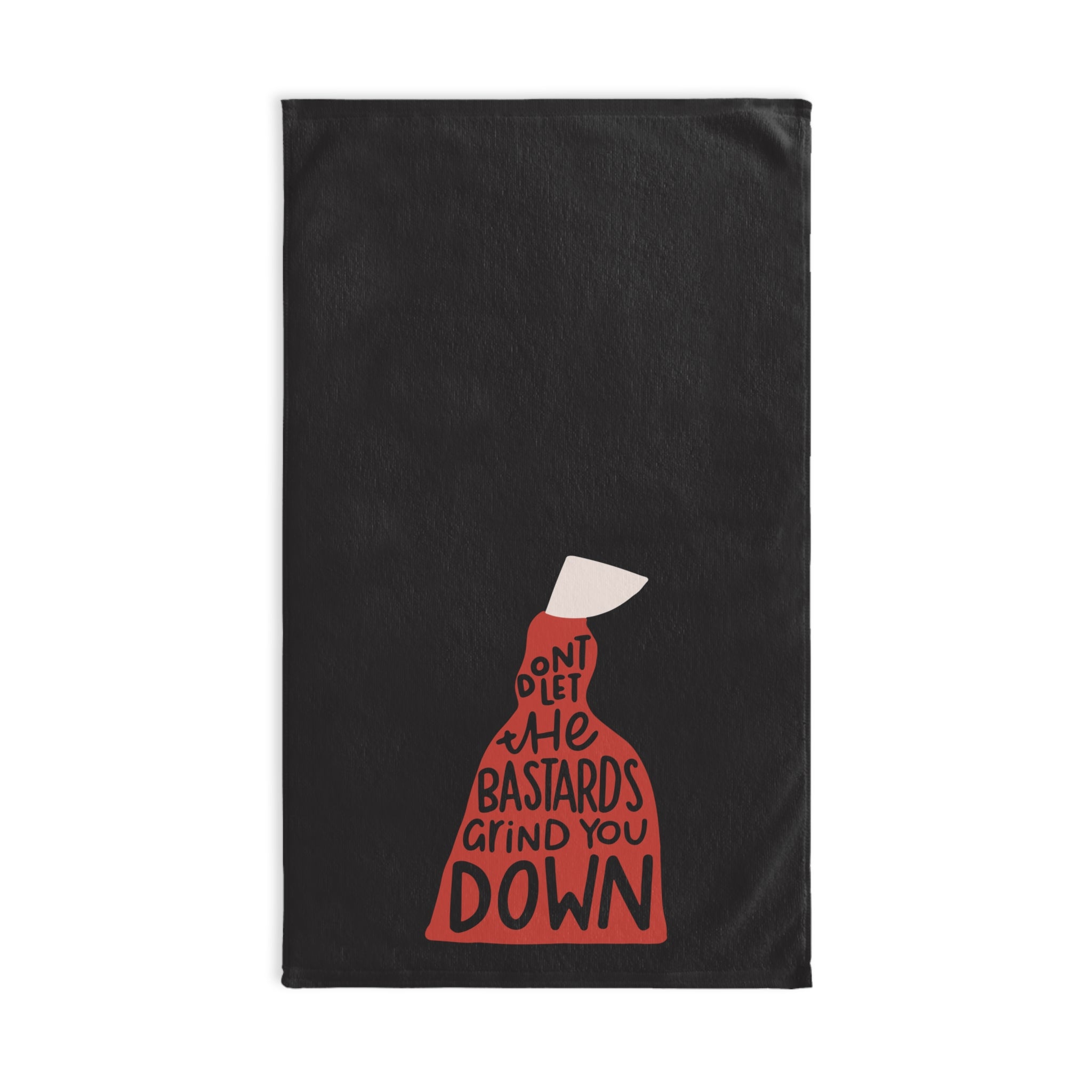 Don't Let the Bastards Grind You Down Hand Towel