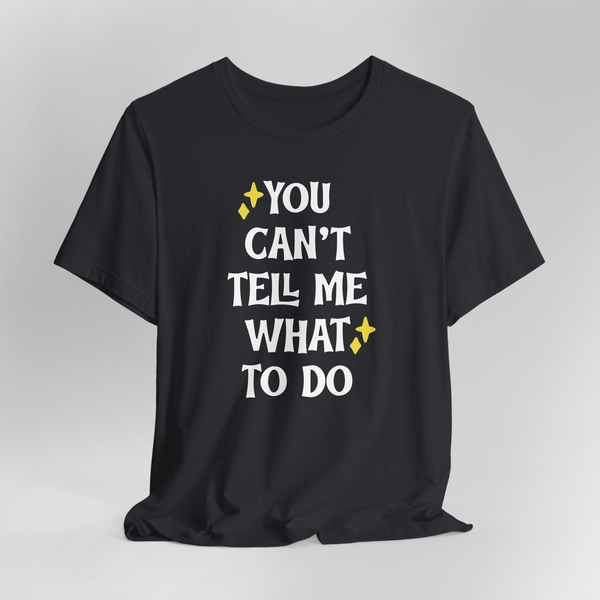 You Can't Tell Me What to Do Graphic Tee
