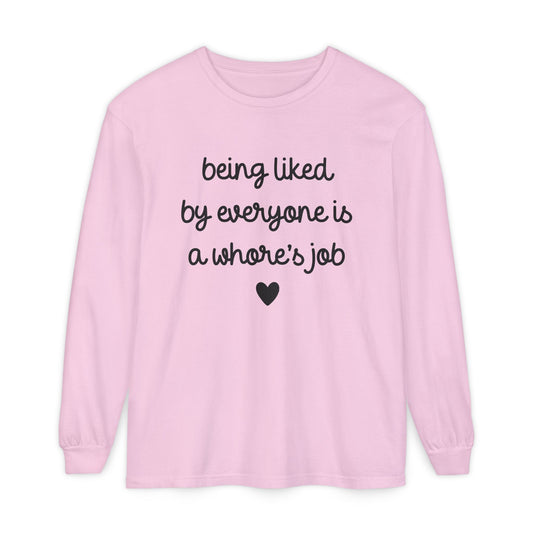 Being Liked By Everyone is a Whore's Job Long Sleeve Graphic Tee