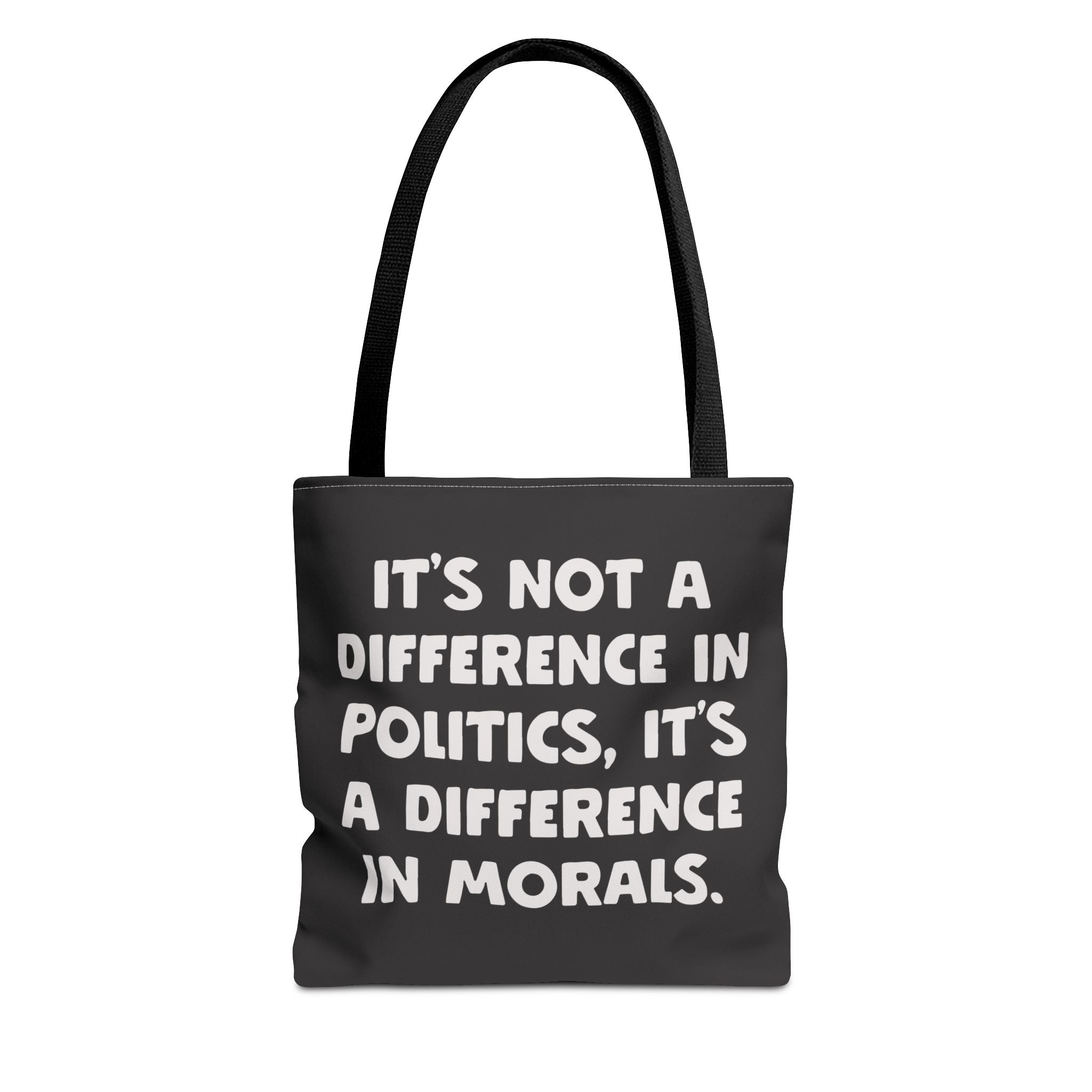 It's Not A Difference In Politics It's A Difference In Morals Tote Bag