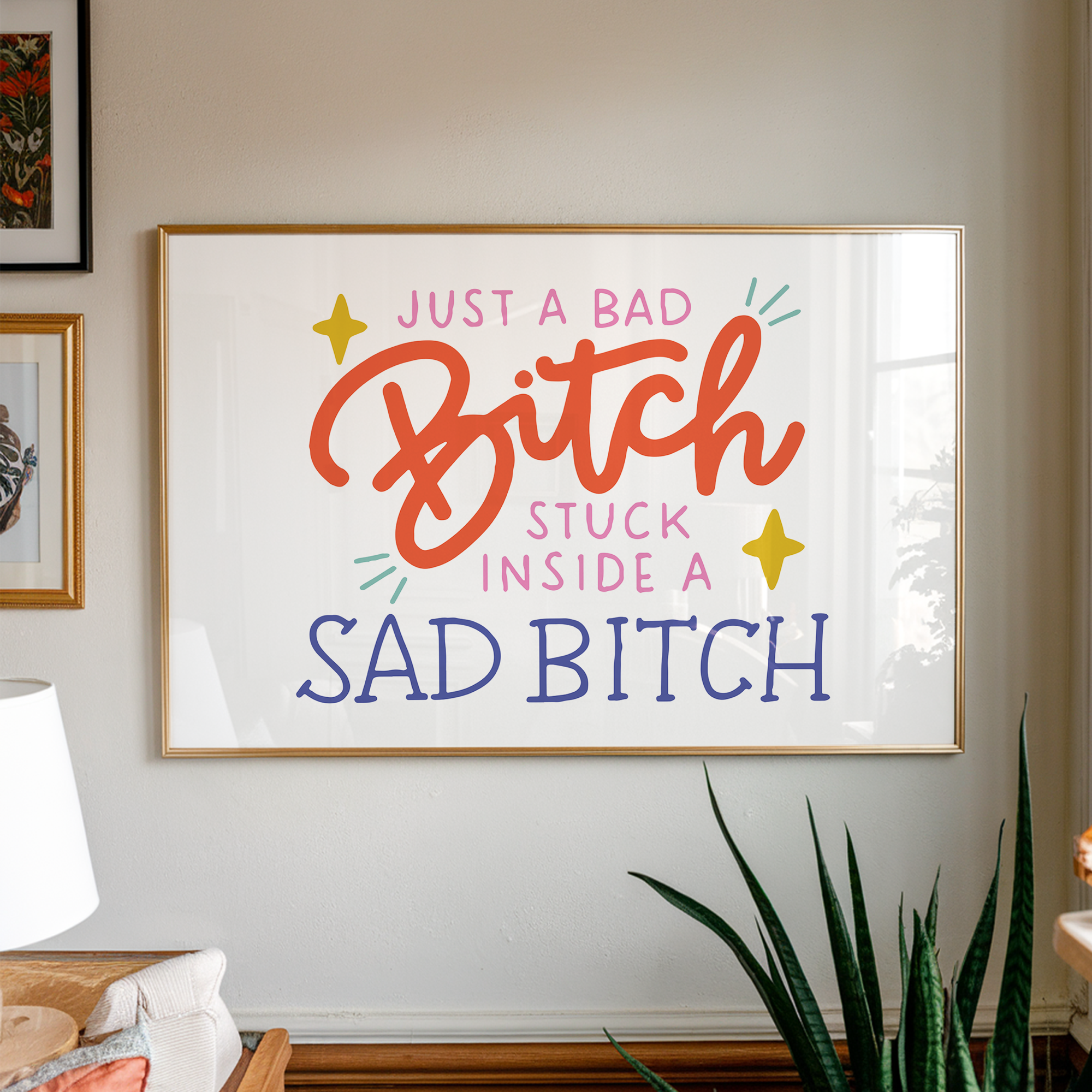 Just a Bad Bitch Stuck Inside a Sad Bitch Unframed Art Print