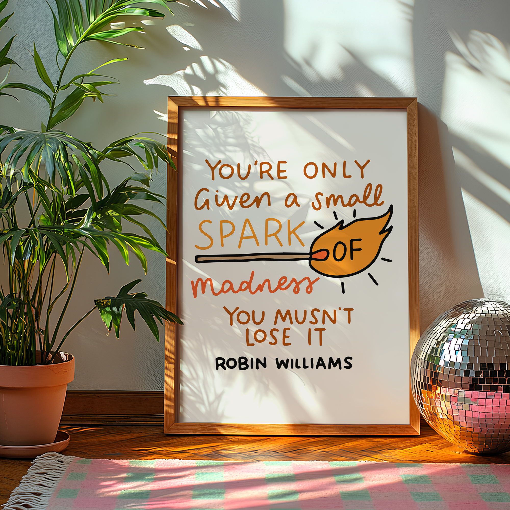You;re Only Given a Small Spark of Madness You Musn't Love It Unframed Art Print