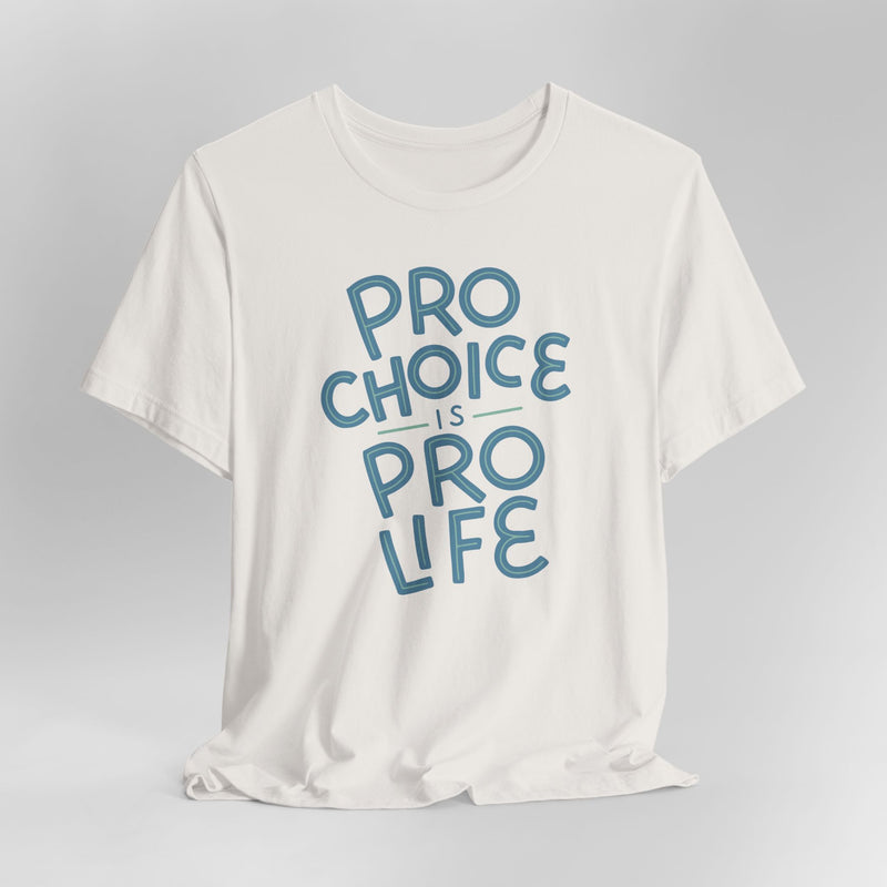 Pro Choice is Pro Life Graphic Tee