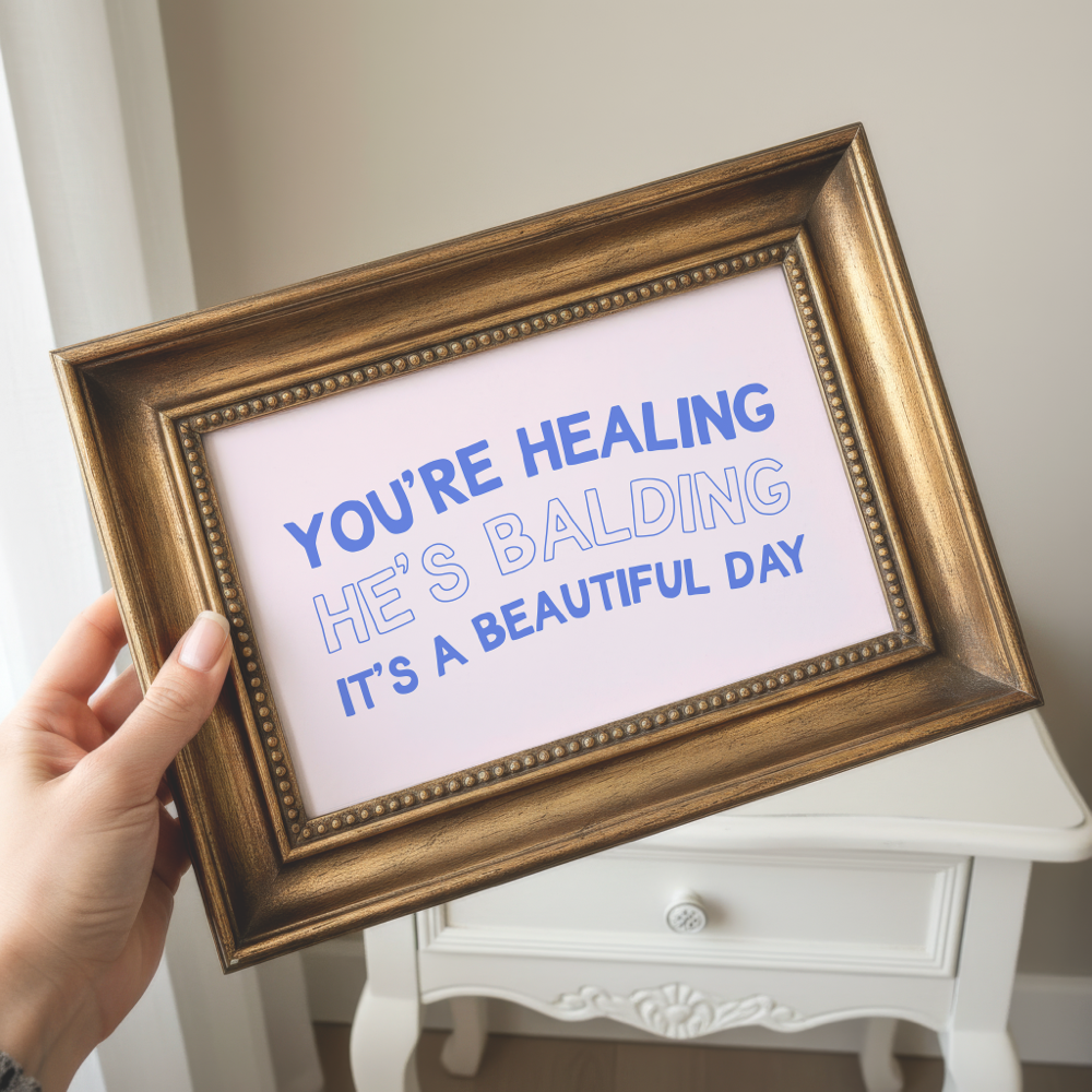 You're Healing He's Balding It's a Beautiful Day Unframed Art Print