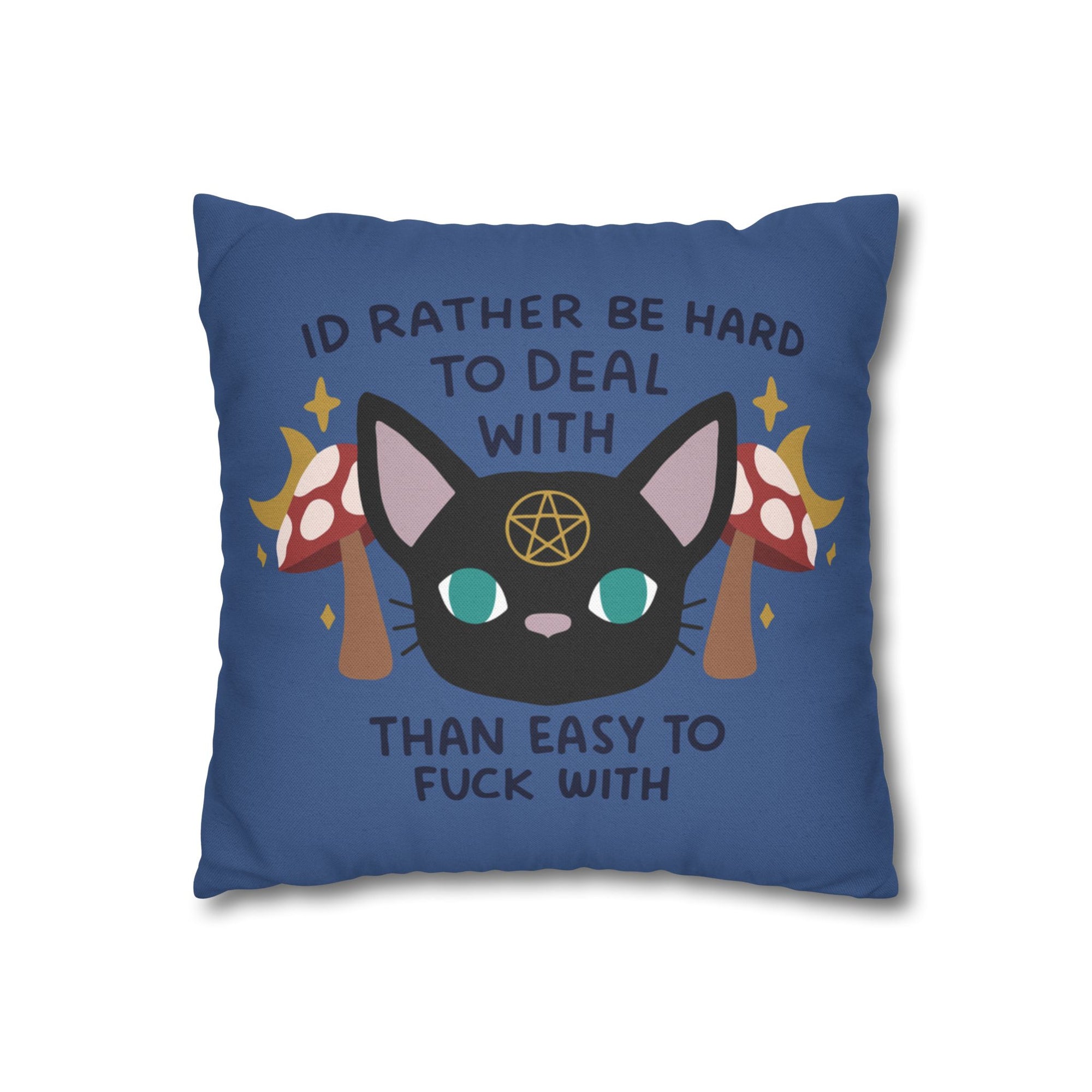 I'd Rather Be Hard To Deal With Than Easy To Fuck With Pillow Cover