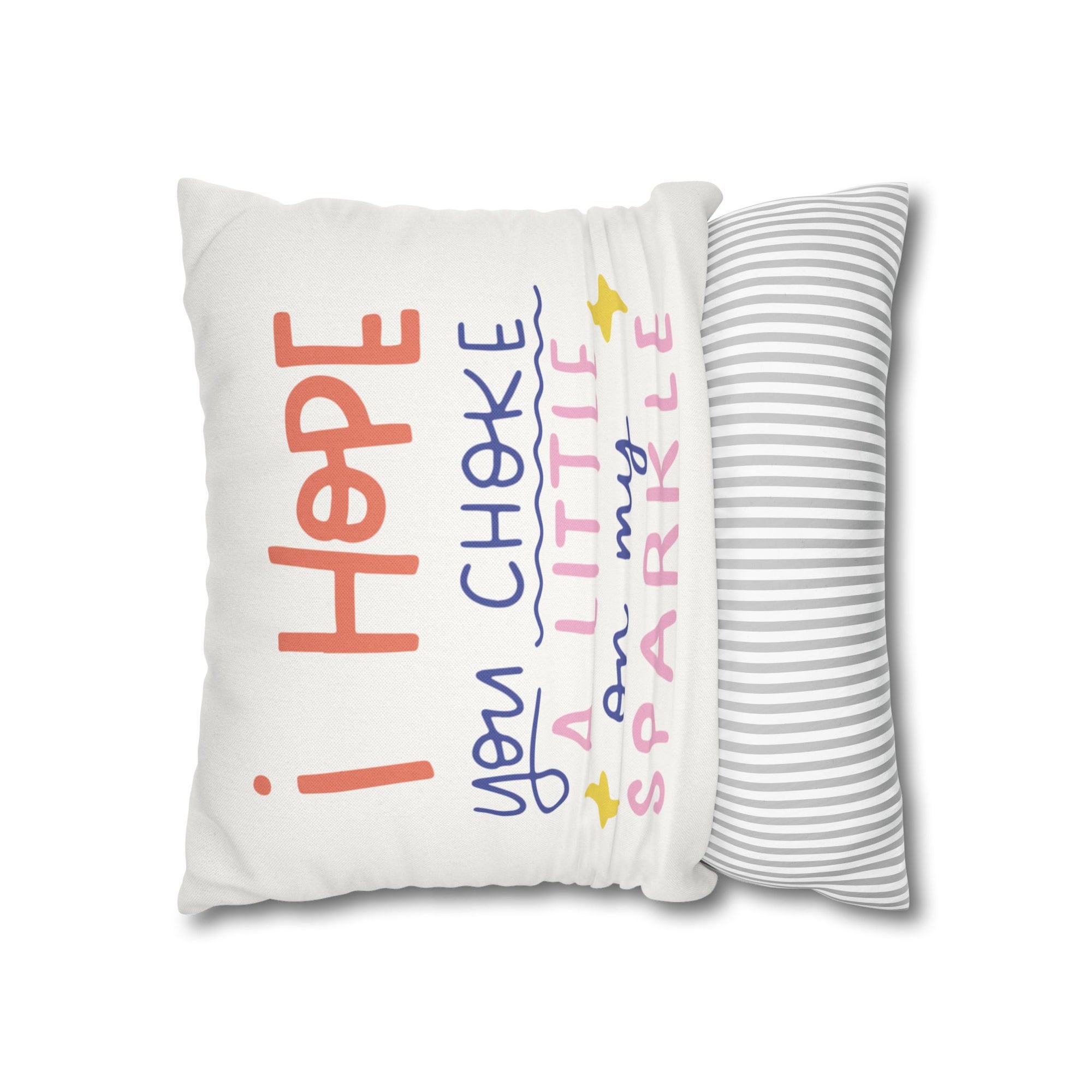 I Hope You Choke a Little On My Sparkle Pillow Cover