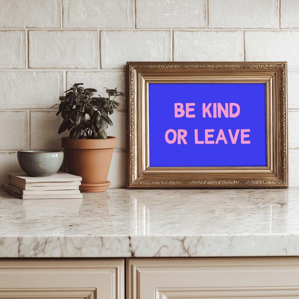 Be Kind or Leave Unframed Art Print