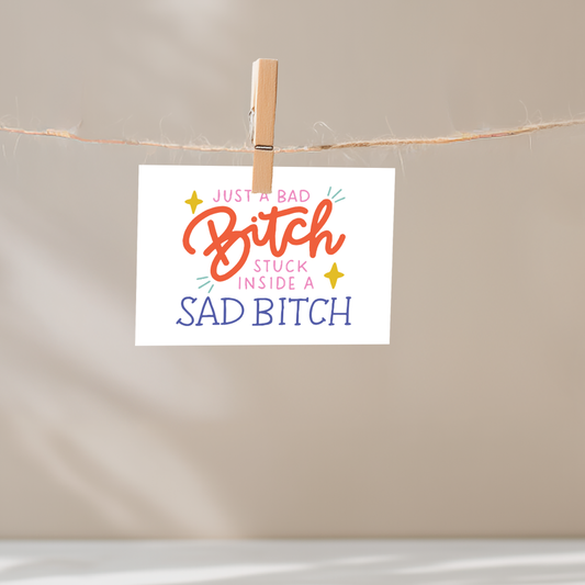 Just a Bad Bitch Stuck Inside a Sad Bitch Unframed Mini Art Print