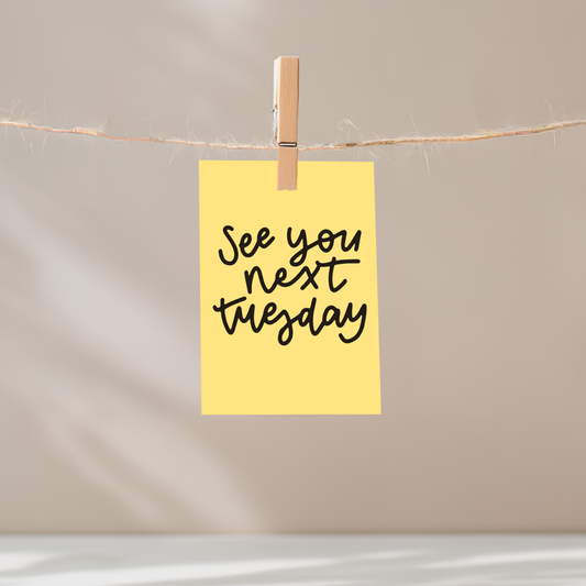 See You Next Tuesday Unframed Mini Art Print