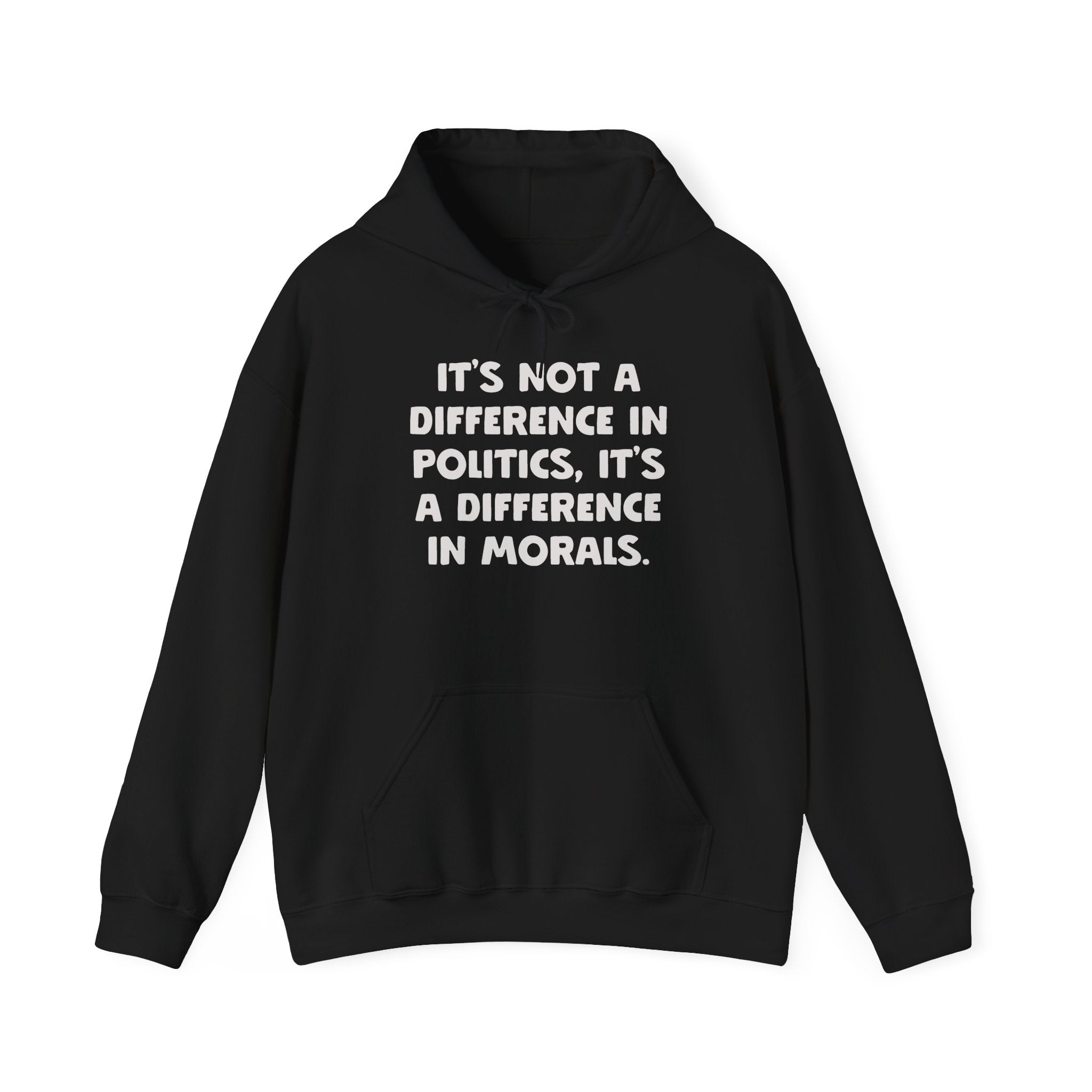 It's Not A Difference In Politics It's A Difference In Morals Hoodie