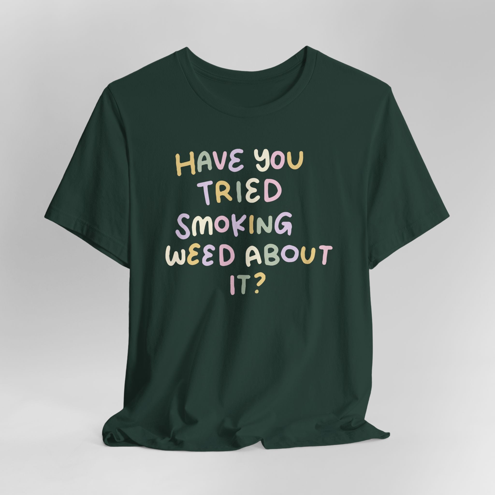 Have You Tried Smoking Weed About It Graphic Tee
