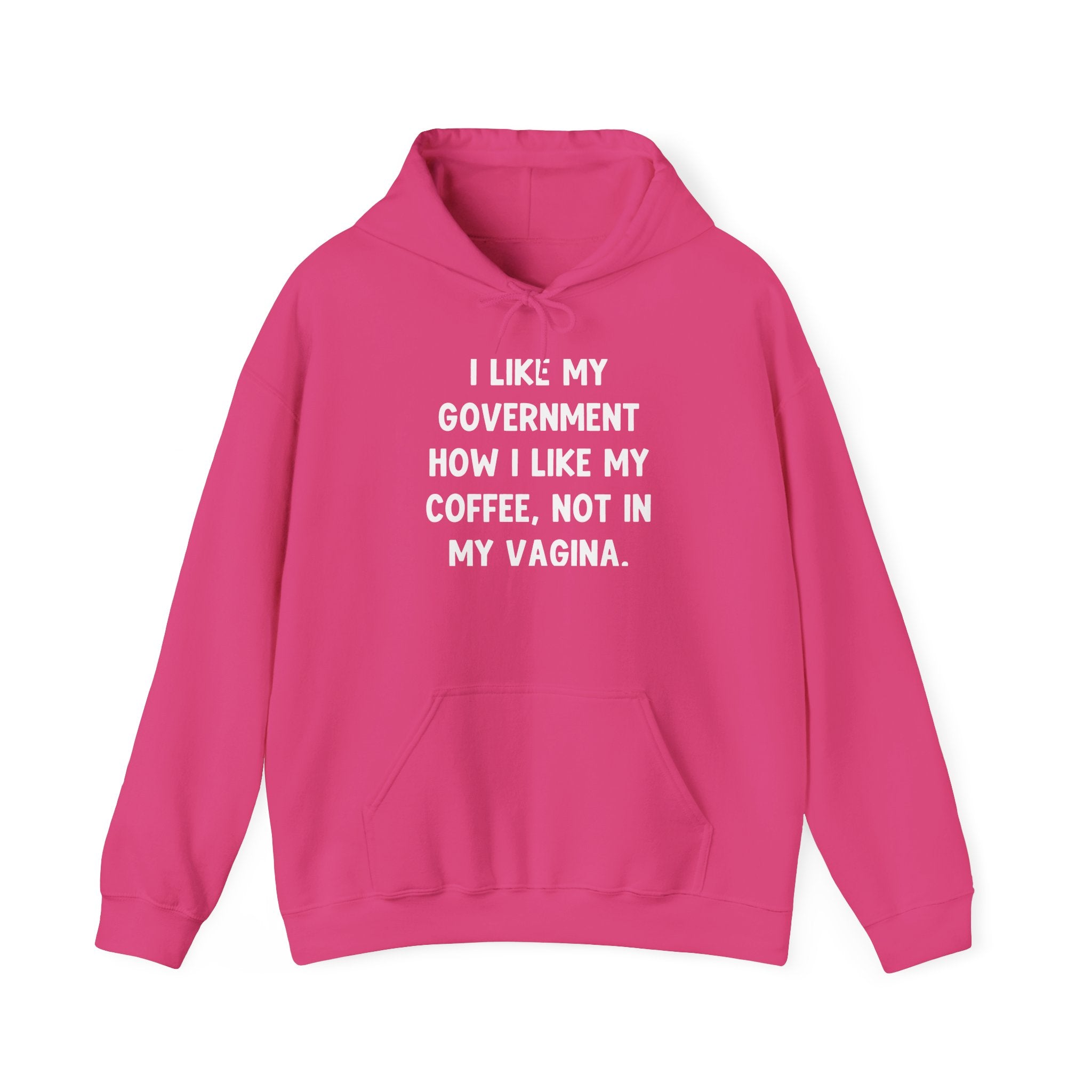 I Like My Government How I Like My Coffee, Not In My Vagina Hoodie