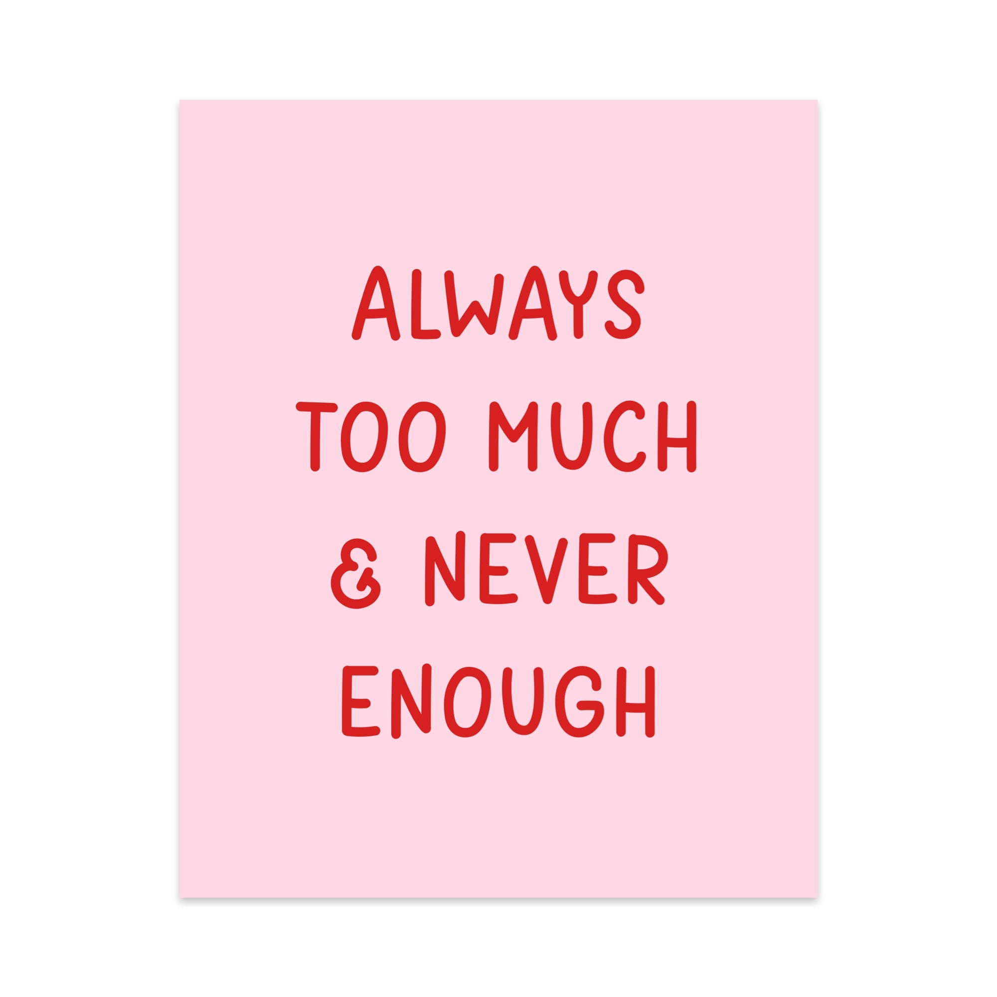 Always Too Much & Never Enough Unframed Art Print