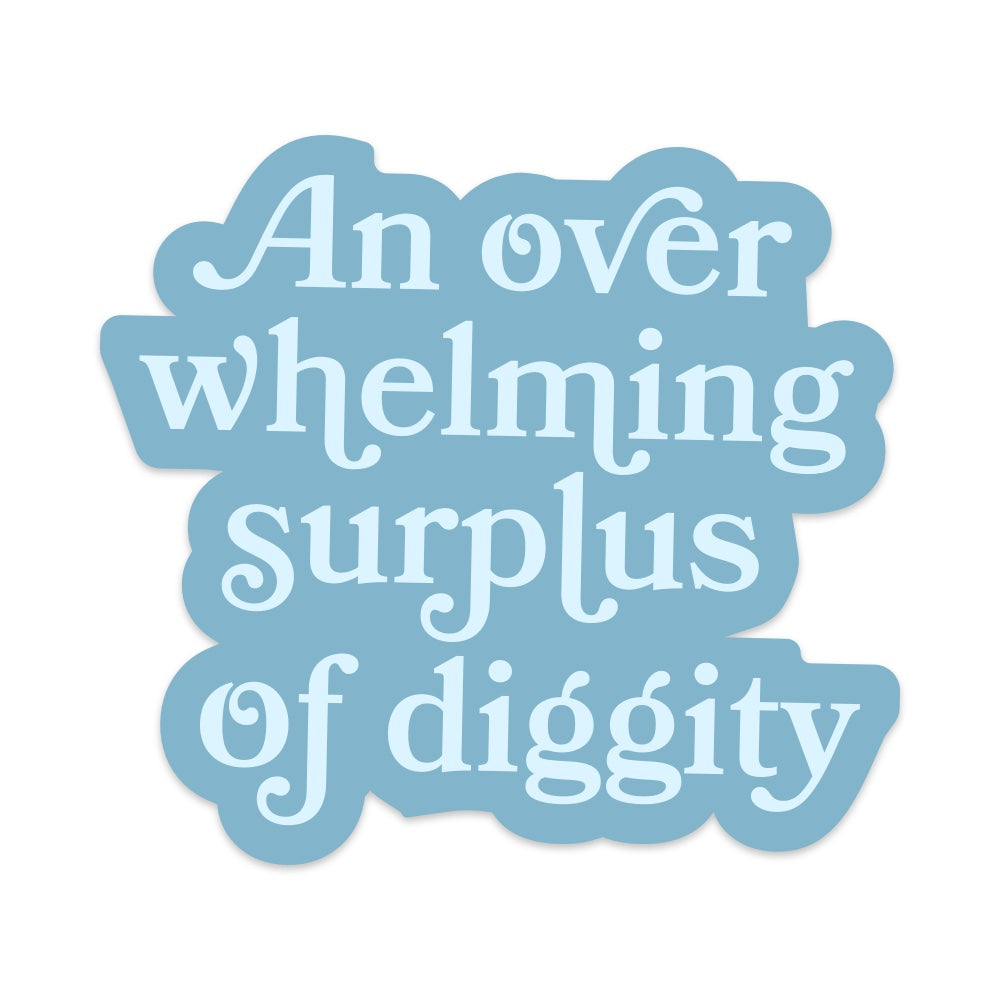 An Overwhelming Surplus of Diggity Vinyl Sticker