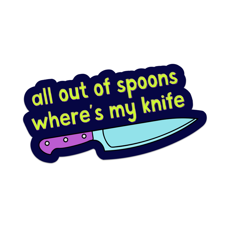 All Out of Spoons Where's My Knife